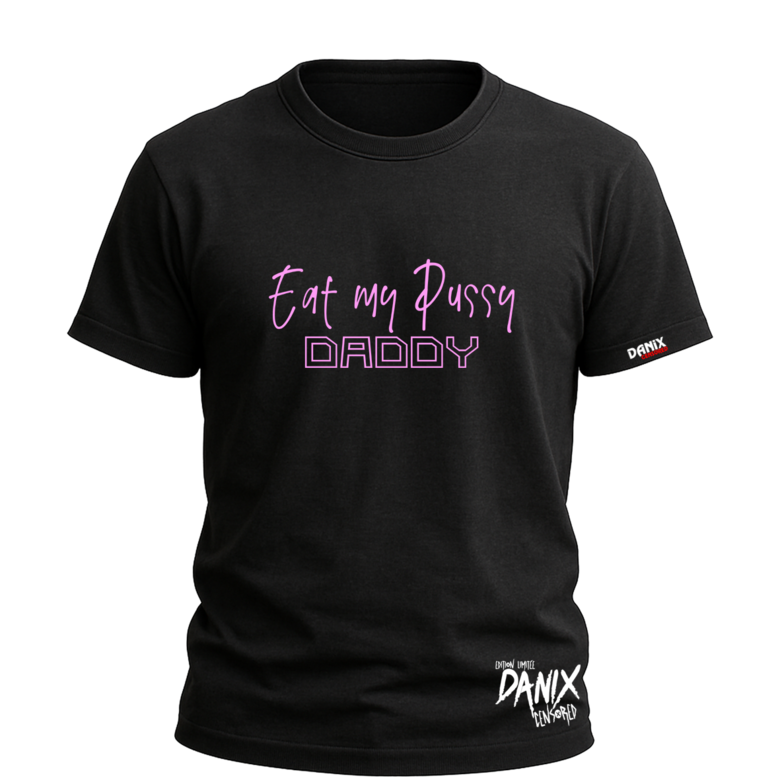 Tshirt Eat my pussy Daddy [DANIX CENSORED]